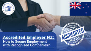 Accredited Employer NZ: How to Secure Employment with Recognized Companies